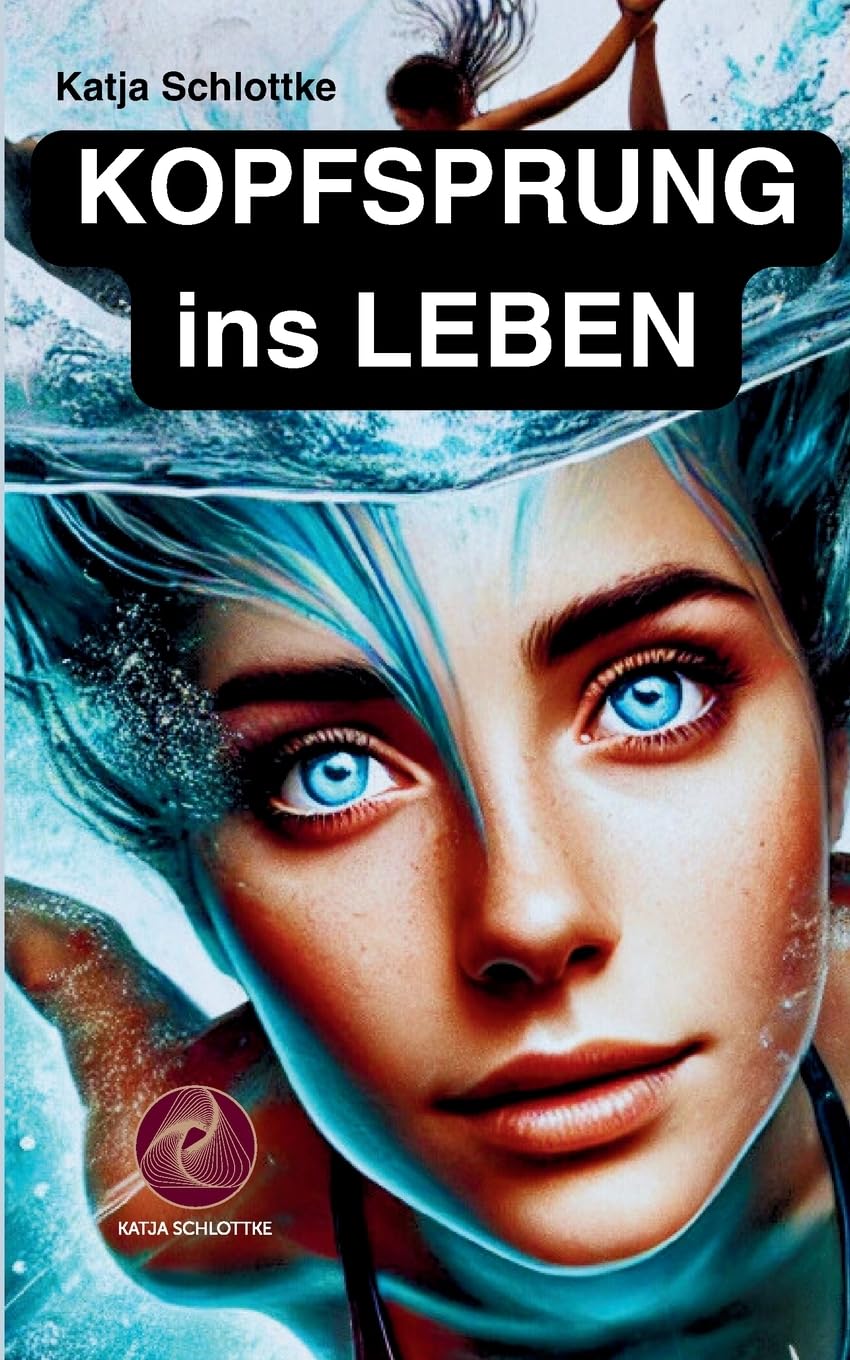 Buchcover Kopfsprung ins Leben – Wie du mentale Blockaden zerschlägst und deinen Geist befreist von Katja Schlottke